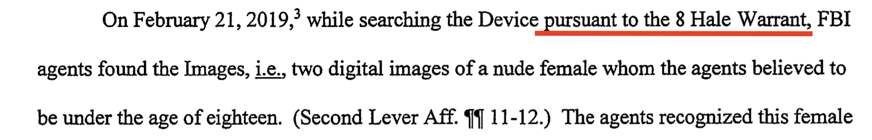 Dkt. 618 excerpt: On February 21, 2019, while searching the Device pursuant to the 8 Hale Warrant, FBI agents found the Images.
